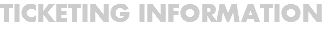 TICKETING INFORMATION