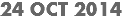 24 OCT 2014