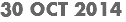 30 OCT 2014