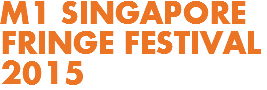 M1 SINGAPORE
FRINGE FESTIVAL 2015