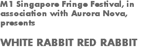M1 Singapore Fringe Festival, in association with Aurora Nova, presents WHITE RABBIT RED RABBIT 