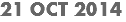21 OCT 2014