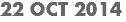 22 OCT 2014