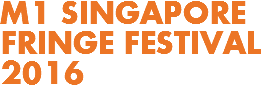 M1 SINGAPORE
FRINGE FESTIVAL 2016