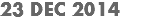 23 DEC 2014