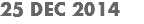 25 DEC 2014