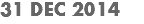 31 DEC 2014
