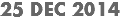 25 DEC 2014