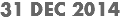 31 DEC 2014