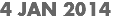 4 JAN 2014
